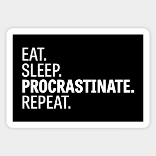 Eat. Sleep. Procrastinate. Repeat. /2 Magnet